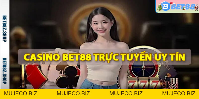 Casino Bet88 - Trang Casino Trực Tuyến Uy Tín Nhất Việt Nam - MUJECO.BIZ